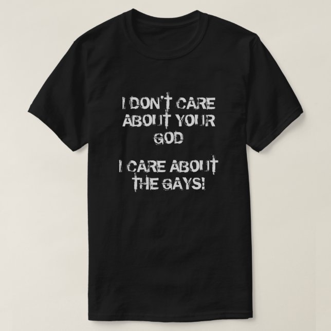 I care about the gays, not God T-Shirt (Design Front)