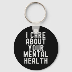 I Care About Your Mental Health Mental Health Awar Key Ring