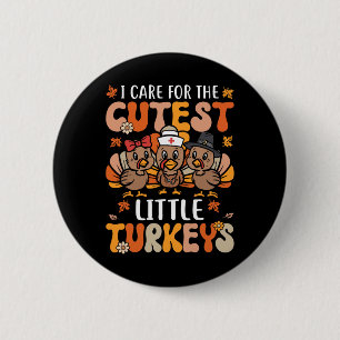 I Care For The Cutest Little Turkeys Thanksgiving  6 Cm Round Badge