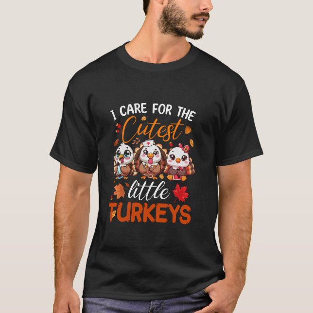 I Care for The Cutest Little Turkeys Thanksgiving  T-Shirt (Front)