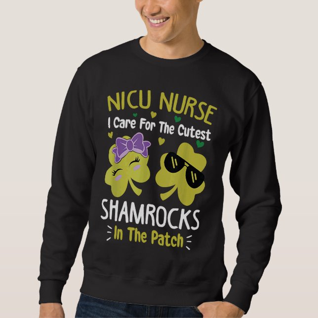 I Care For The Cutest Shamrocks NICU Nurse St Patr Sweatshirt (Front)