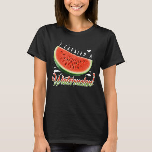 "I Carried a Watermelon?" Funny Dancing T-shirt fo