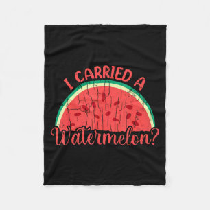 I Carried A Watermelon Funny Summer Fruit Lover Fleece Blanket