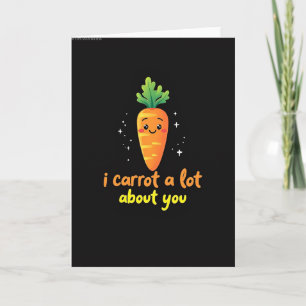I Carrot A Lot About You Card
