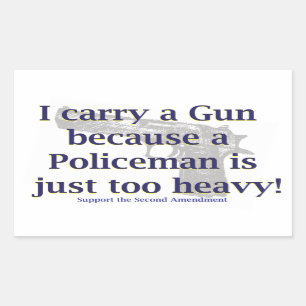 I carry a Gun Because a policeman is just to Heavy Rectangular Sticker