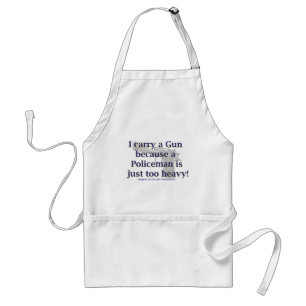 I carry a Gun Because a policeman is just to Heavy Standard Apron