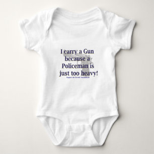 I carry a Gun because a Policeman is to heavy Baby Bodysuit