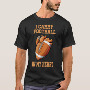 I Carry Football In My Heart Football Player Footb T-Shirt