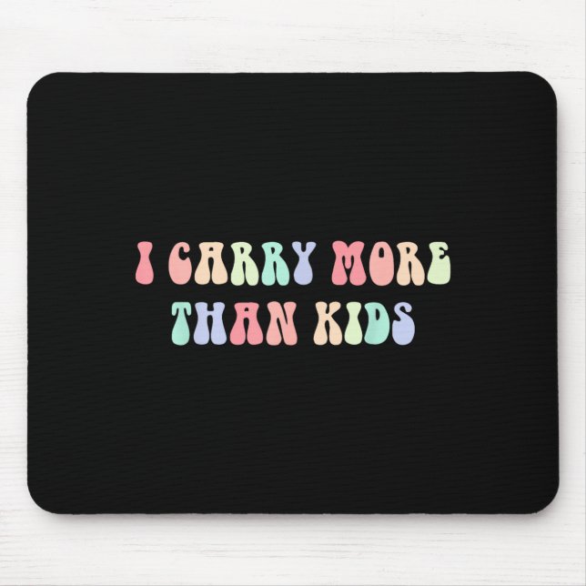 I Carry More Than Kids Funny Quote Mouse Pad (Front)