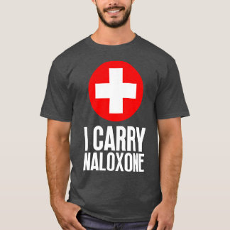 I carry naloxone 22 T-Shirt