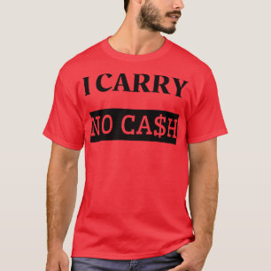 I carry no cash T-Shirt