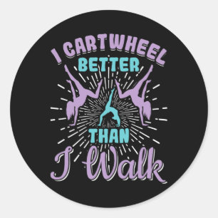 I Cartwheel Better Than I Walk Gymnast Girls Gymna Classic Round Sticker