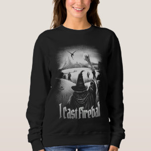 I cast Fireball Fantasy Wizard RPG Class Tabletop Sweatshirt