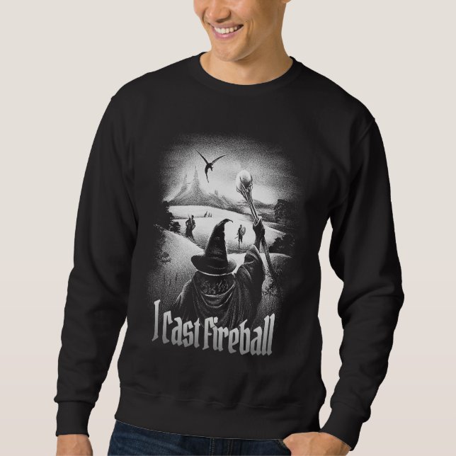 I cast Fireball Fantasy Wizard RPG Class Tabletop  Sweatshirt (Front)
