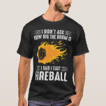 I Cast Fireball T-shirt<br><div class="desc">I didn't ask how big the room is,  I said I cast fireball. Great  gift for your dnd group or dungeon master.</div>