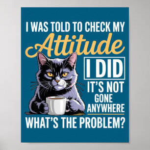 I Cat Attitude Check Told Humor Cat Poster