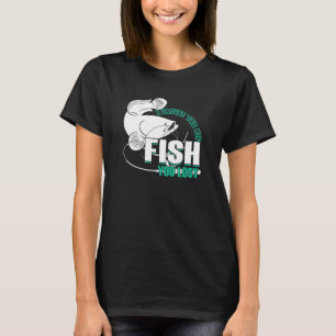 I Caught The Big Fish You Lost Fishing T-Shirt
