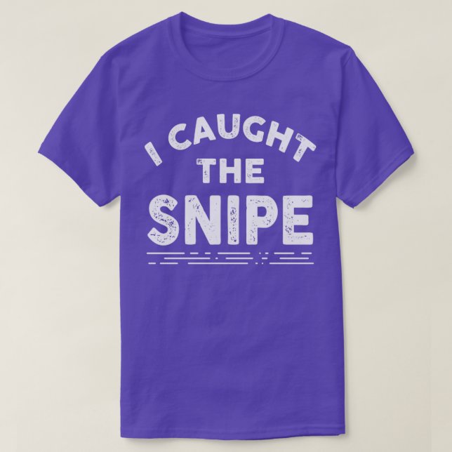 I Caught the Snipe Funny Snipe Hunting T-Shirt (Design Front)