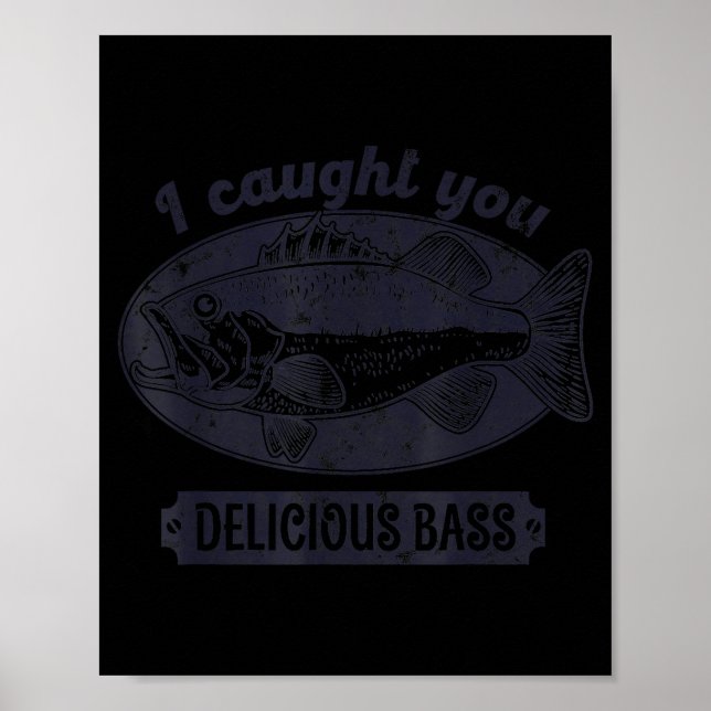 I Caught You A Delicious B Funny Fishing Quote  Poster (Front)
