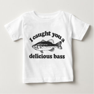 I Caught You A Delicious Bass Baby T-Shirt