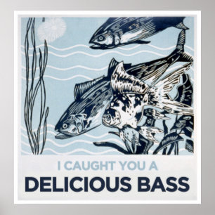 I caught you a delicious bass poster