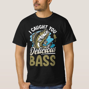 I Caught You Delicious Bass Fish T-Shirt