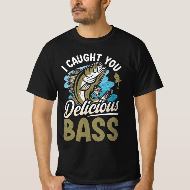 I Caught You Delicious Bass Fish T-Shirt (Front)