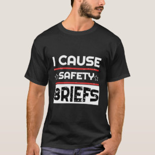 I Cause Safety Briefs Shirt Gift