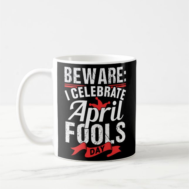 I Celebrate April Fools Day Humour Sayings Joke Coffee Mug (Left)