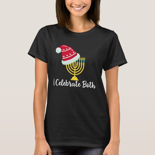 I Celebrate Both Christmas Hanukkah Chanukah Jewis T-Shirt (Front)