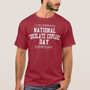 I Celebrate National Chocolate Cupcake Day T-Shirt
