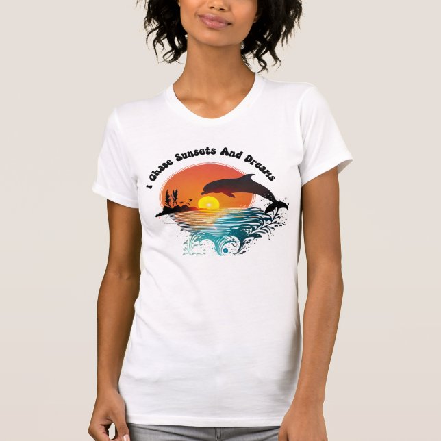 I Chase Sunsets and Dreams T-Shirt (Front)