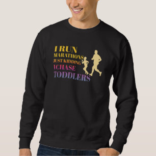 I Chase Toddlers  Childcare Teacher Run A Marathon Sweatshirt