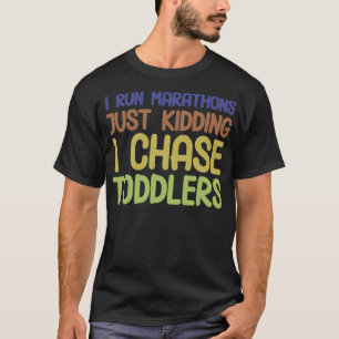 I Chase Toddlers Funny PreSchool Daycare Teachers2 T-Shirt