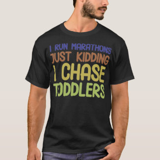 I Chase Toddlers Funny PreSchool Daycare Teachers2 T-Shirt