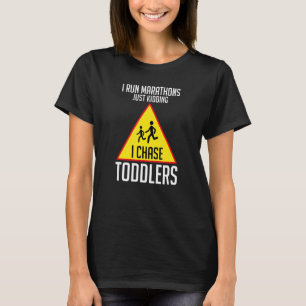 I Chase Toddlers Teach Students Run A Marathon T-Shirt