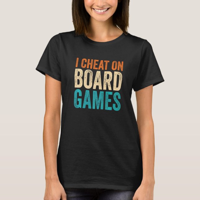 I Cheat On Board Games T-Shirt (Front)