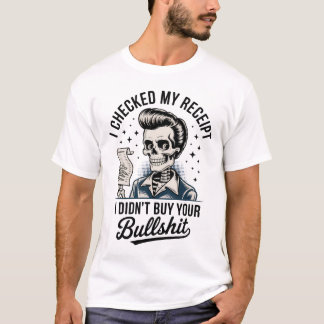 I Checked My Receipt Funny Skeleton T-Shirt