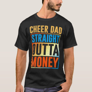 I Cheer Coach Cheer Dad Straight Outta Money T-Shirt