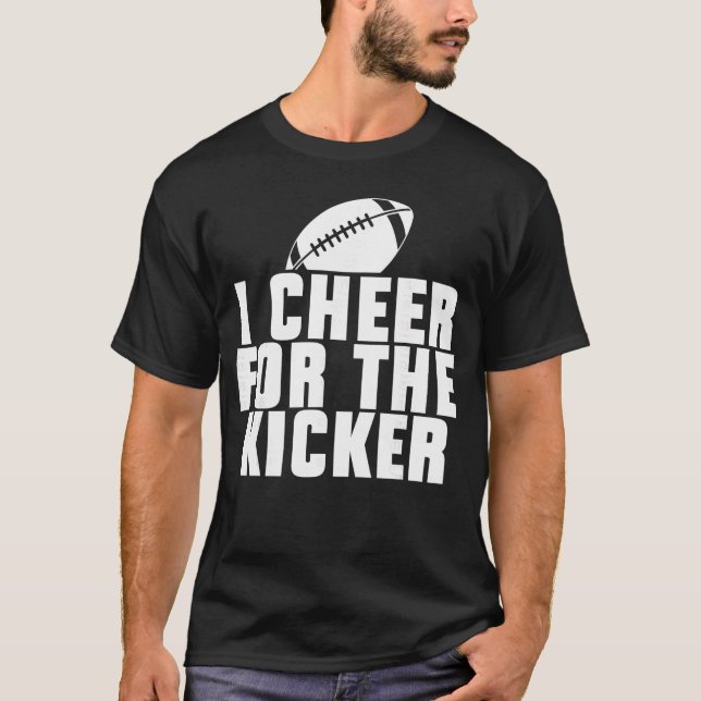 I Cheer forhe Kicker Funny Footballeam Fan funny T-Shirt (Front)