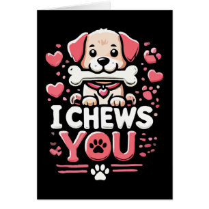 I Chews You - Dog Pun Valentine's Day