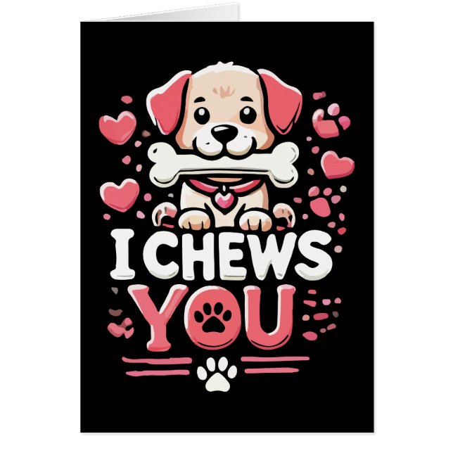 I Chews You - Dog Pun Valentine's Day (Front)