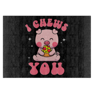 I Chews You Pizza Cutting Board