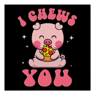 I Chews You Pizza Poster