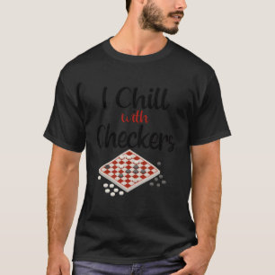 I Chill With Checkers Player Lover Gifts For Men D T-Shirt