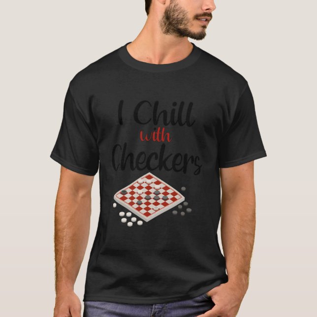 I Chill With Checkers Player Lover Gifts For Men D T-Shirt (Front)
