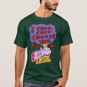 I Choo Choo Choose You Quote T-Shirt