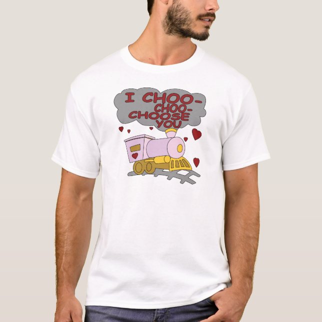 I Choo Choo Choose You T-Shirt (Front)