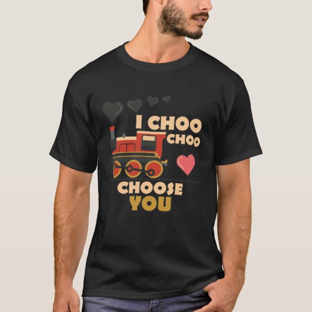 I Choo Choo Choose You Train Valentines Day Railro T-Shirt (Front)