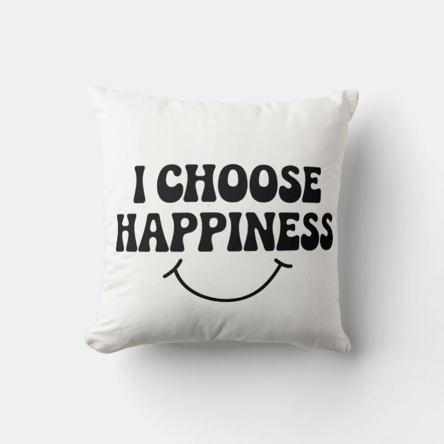 I Choose Happiness Positive Message Happy Cushion (Front)